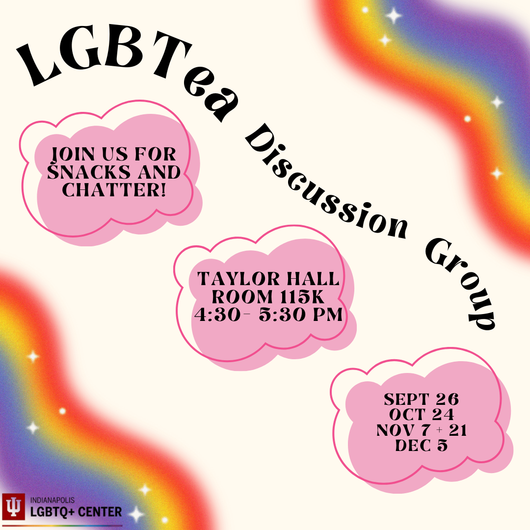 Flyer for the "LGBTea Discussion Group" at Taylor Hall, Room 115K, from 4:30 to 5:30 PM. The event dates are September 26, October 24, November 7 and 21, and December 5. The flyer features pink clouds with text, rainbow gradients, stars, and the Indianapolis LGBTQ+ Center logo.